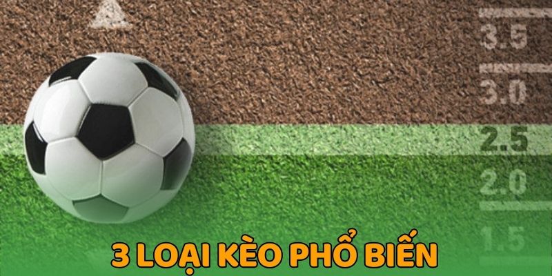 3 loại kèo phổ biến