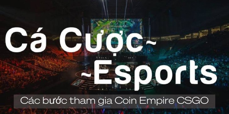 Coin Empire CSGO tổng hợp các bước tham dự