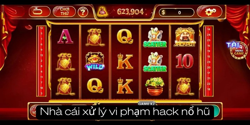 Cổng game áp dụng chính sách nghiêm ngặt khi phát hiện phần mềm hack game nổ hũ