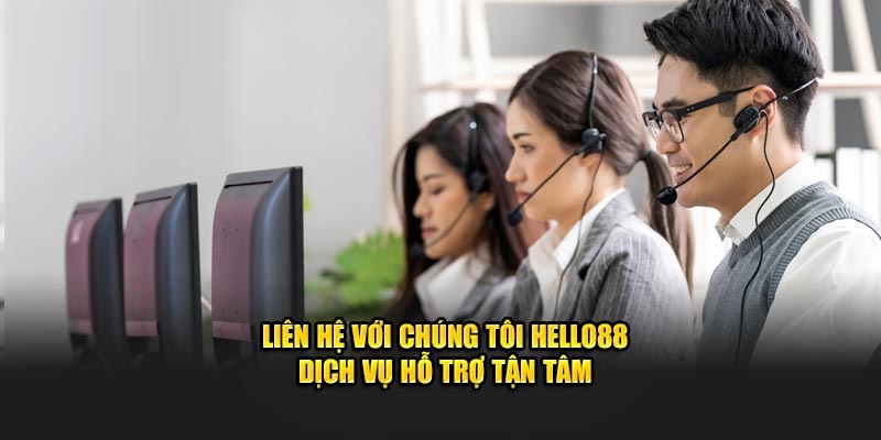 Liên hệ Hello88, dịch vụ chăm sóc khách hàng chu đáo, chuyên nghiệp